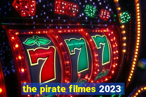 the pirate filmes 2023